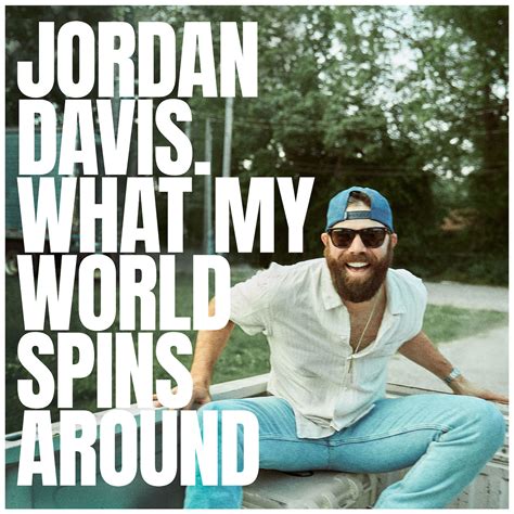 May 27, 2022 · Discover What My World Spins Around by Jordan Davis released in 2022. Find album reviews, track lists, credits, awards and more at AllMusic. ... What My World Spins Around Album Information. Release Date May 27, 2022. Duration 03:07. Genre. Country. Styles. Contemporary Country Contemporary Pop/Rock Country-Pop.
